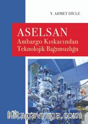 Aselsan <br /> Ambargo Kıskacından Teknolojik Bağımsızlığa