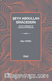 Şeyh Abdullah Siraced <br /> Hayatı, Eserleri ve Tasavvufi Görüşleri
