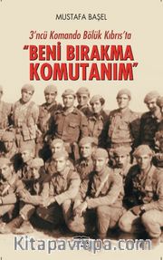 3'üncü Komondo Bölük Kıbrıs'ta <br /> Beni Bırakma Komutanım