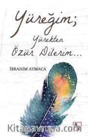 Yüreğim; Yürekten Özür Dilerim…
