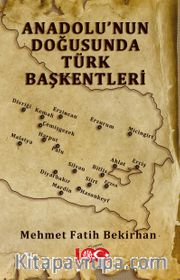 Anadolu’nun Doğusunda Türk Başkentleri