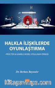 Halkla İlişkilerde Oyunlaştırma <br /> Procter - Gamble Mobil Uygulama Örneği