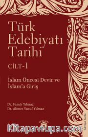 Türk Edebiyatı Tarihi 1. Cilt <br /> İslam Öncesi Devir ve İslam’a Giriş