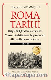 Roma Tarihi (Cilt 3) <br /> İtalya Birliğinden Kartaca ve Yunan Devletlerinin Boyunduruk Altına Alınmasına Kadar