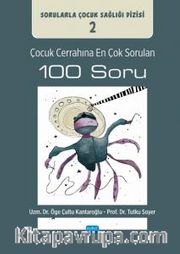 Çocuk Cerrahına En Çok Sorulan 100 Soru: Sorularla Çocuk Sağlığı Dizisi: 2