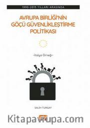 1990-2015 Yılları Arasında Avrupa Birliği'nin Göçü Güvenlikleştirme Politikası <br /> İtalya Örneği