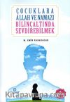 Çocuklara Allah ve Namazı Bilinçaltında Sevdirebilmek  