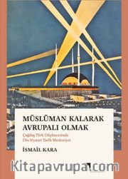 Müslüman Kalarak Avrupalı Olmak <br /> Çağdaş Türk Düşüncesinde Din, Siyaset, Tarih, Medeniyet