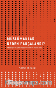 Müslümanlar Neden Parçalandı? / Mezhepsel Ayrışmada Gerçek ve Yanılsama