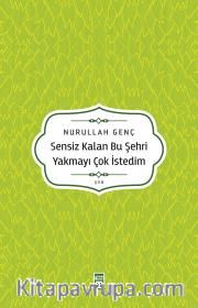 Sensiz Kalan Bu Şehri Yakmayı Çok İsterdim