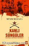 Kanlı Süngüler - Kafkas Cephesi Hatıratı