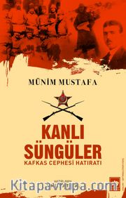 Kanlı Süngüler - Kafkas Cephesi Hatıratı