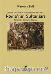 Roma’nın Sultanları <br /> Türklerin Dünyaya Yayılışı