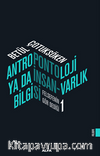 Antropontoloji Ya Da İnsan - Varlık Bilgisi / Felsefenin Gör Dediği