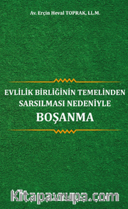 Evlilik Birliğinin Temelinden Sarsılması Nedeniyle Boşanma 