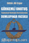 Görkemli Unutuş & Toplumsal Belleğin Kıvrımlarından Dumlupınar Faciası