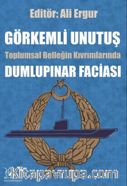 Görkemli Unutuş <br /> Toplumsal Belleğin Kıvrımlarından Dumlupınar Faciası