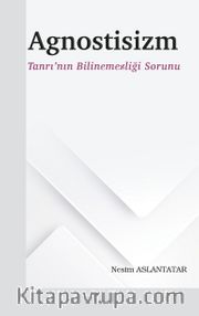 Agnostisizm <br /> Tanrı’nın Bilinemezliği Sorunu
