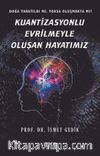 Kuantizasyonlu Evrilmeyle Oluşan Hayatımız
