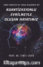 Kuantizasyonlu Evrilmeyle Oluşan Hayatımız