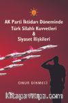 AK Parti İktidarı Döneminde Türk Silahlı Kuvvetleri - Siyaset İlişkileri