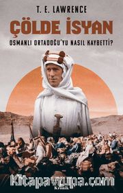 Çölde İsyan <br /> Osmanlı Ortadoğu’yu Nasıl Kaybetti?