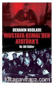 Dehanın Kodları Mustafa Kemal’den Atatürk’e 