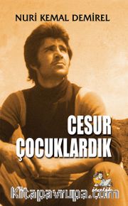 Cesur Çocuklardık