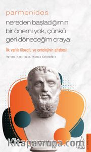 Parmenides / Nereden Başladığımın Bir Önemi Yok, Çünkü Geri Döneceğim Oraya 