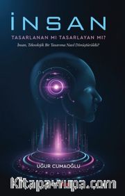 İnsan Tasarlanan Mı Tasarlayan Mı?