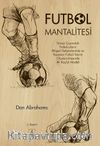 Futbol Mantalitesi & Dünya Çapındaki Futbolcuların Bilişsel Gelişimlerinde ve Kazanan Takım Oluşturulmasında 4C Koçluk Modeli 