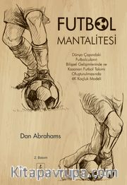 Futbol Mantalitesi <br /> Dünya Çapındaki Futbolcuların Bilişsel Gelişimlerinde ve Kazanan Takım Oluşturulmasında 4C Koçluk Modeli 