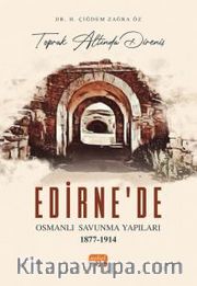 Toprak Altında Direniş <br /> Edirne’de Osmanlı Savunma Yapıları (1877-1914)