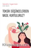 Toksik Düşüncelerden Nasıl Kurtuluruz?