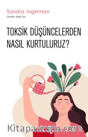 Toksik Düşüncelerden Nasıl Kurtuluruz?