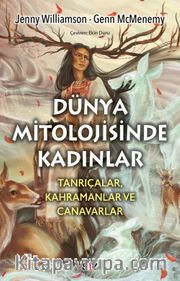 Dünya Mitolojisinde Kadınlar <br /> Tanrıçalar, Kahramanlar ve Canavarlar