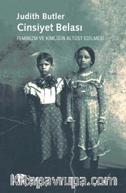 Cinsiyet Belası <br /> Feminizm ve Kimliğin Altüst Edilmesi