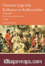 Osmanlı Çağı’nda Kafkasya ve Kafkasyalılar 1454-1829 (Tarih-Toplumlar-Ekonomiler) I. Cilt