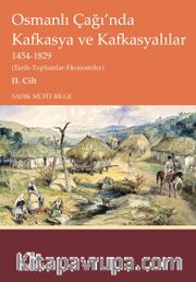 Osmanlı Çağı’nda Kafkasya ve Kafkasyalılar  1454-1829 (Tarih-Toplumlar-Ekonomiler) II. Cilt