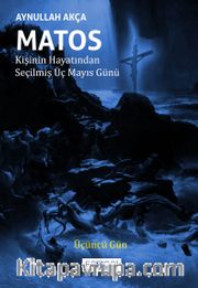 Matos Kişinin Hayatından Seçilmiş Üç Mayıs Günü / Üçüncü Gün