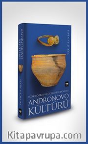 Türk Bozkır Kültürünün Doğuşu Andronovo Kültürü