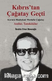 Kıbrıs’tan Çağatay Geçti  <br /> Kurucu Başbakan Mustafa Çağatay - Anılar, Tanıklıklar