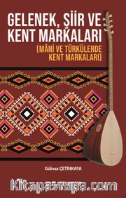 Gelenek, Şiir ve Kent Markaları (Mani ve Türkülerde Kent Markaları)