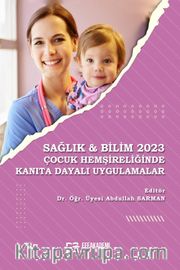 Sağlık - Bilim 2023: Çocuk Hemşireliğinde Kanıta Dayalı Uygulamalar