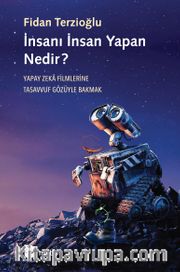 İnsanı İnsan Yapan Nedir? <br /> Yapay Zeka Filmlerine Tasavvuf Gözüyle Bakmak