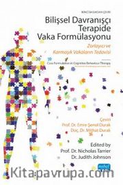 Bilişsel Davranışçı Terapide Vaka Formülasyonu <br /> Zorlayıcı ve Karmaşık Vakaların Tedavisi 