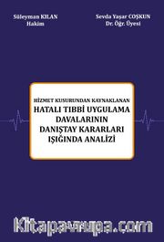 Hizmet Kusurundan Kaynaklanan Hatalı Tıbbi Uygulama Davalarının Danıştay Kararları Işığında Analizi