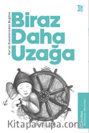 Biraz Daha Uzağa / Kuran Kıssalarından Bugüne 