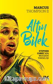 Altın Bilek <br /> Stephen Curry’nin Mucizevi Yükselişi