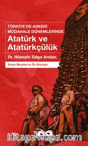 Türkiye’de Askeri Müdahale Dönemlerinde Atatürk ve Atatürkçülük